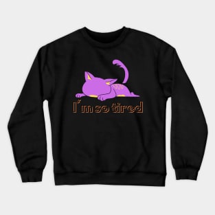 I'm so tired Crewneck Sweatshirt